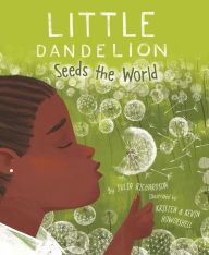 Title: Little Dandelion Seeds the World, Author: Julia Richardson