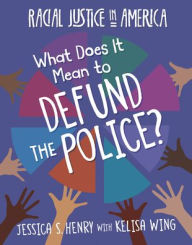 Title: What Does It Mean to Defund the Police?, Author: Jessica S Henry