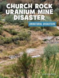 Title: Church Rock Uranium Mine Disaster, Author: Julie Knutson