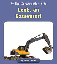 Title: Look, an Excavator!, Author: Julia Jaske