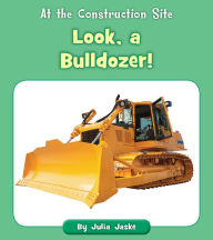 Title: Look, a Bulldozer!, Author: Julia Jaske