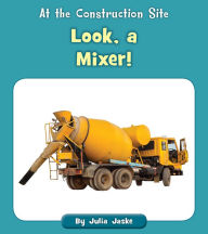 Title: Look, a Mixer!, Author: Julia Jaske