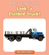 Title: Look, a Flatbed Truck!, Author: Julia Jaske