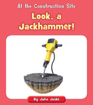 Title: Look, a Jackhammer!, Author: Julia Jaske