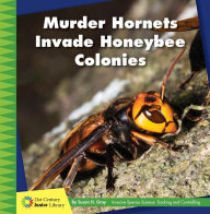 Title: Murder Hornets Invade Honeybee Colonies, Author: Susan H. Gray