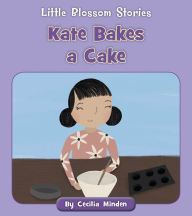 Title: Kate Bakes a Cake, Author: Cecilia Minden