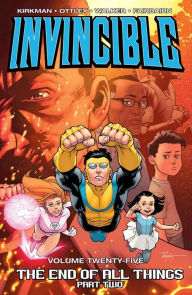 Title: Invincible, Volume 25: The End of All Things, Part 2, Author: Robert Kirkman