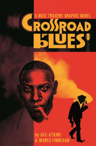 Title: Crossroad Blues: A Nick Travers Graphic Novel, Author: Ace Atkins