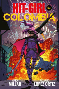 Title: Hit-Girl, Vol. 1: In Colombia, Author: Mark Millar