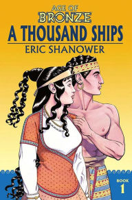 Title: Age of Bronze Volume 1: A Thousand Ships (New Edition), Author: Eric Shanower