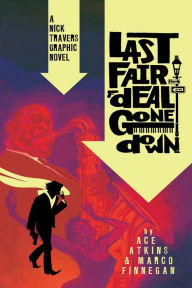 Title: Last Fair Deal Gone Down: A Nick Travers Graphic Novel, Author: Ace Atkins