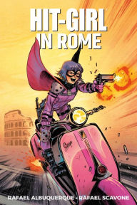 Title: Hit-Girl, Vol. 3: In Rome, Author: Rafael Scavone