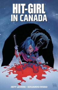 Title: Hit-Girl, Vol. 2: In Canada, Author: Jeff Lemire