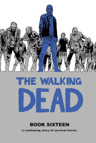 Title: The Walking Dead, Book 16, Author: Robert Kirkman