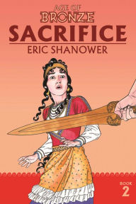Title: Age of Bronze Volume 2: Sacrifice (New Edition), Author: Eric Shanower