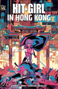 Title: Hit-Girl, Vol. 5: In Hong Kong, Author: Daniel Way