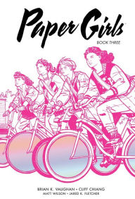 Title: Paper Girls Deluxe Edition, Book Three, Author: Brian K. Vaughan