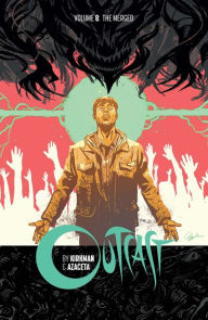 Title: Outcast By Kirkman & Azaceta Vol. 8: The Merged, Author: Robert Kirkman