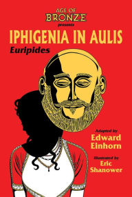 Title: Iphigenia In Aulis, The Age of Bronze Edition, Author: Edward Einhorn