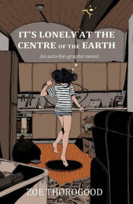 Title: It's Lonely at the Centre of the Earth, Author: Zoe Thorogood