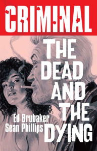 Title: Criminal Volume 3: The Dead and The Dying (New Edition), Author: Ed Brubaker