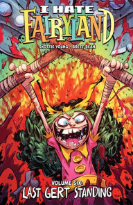 Title: I Hate Fairyland, Volume 6: Last Gert Standing, Author: Skottie Young