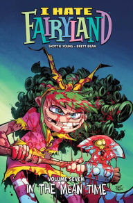 Free online book download pdf I Hate Fairyland Volume 7: In the Mean Time English version iBook CHM FB2 by Skottie Young, Brett Bean 9781534376175