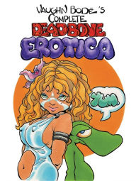 Download pdf full books The Complete Deadbone Erotica Omnibus 9781534379114 (English literature) MOBI FB2 by Vaughn Bodé