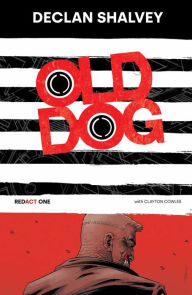 Title: Old Dog [Redact One] Book 1, Author: Declan Shalvey