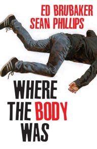 Free itunes books download Where the Body Was English version by Ed Brubaker, Sean Phillips, Jacob Phillips FB2 CHM PDB