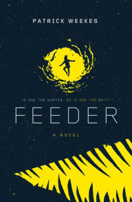 Title: Feeder, Author: Patrick Weekes