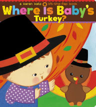 Title: Where Is Baby's Turkey?: A Karen Katz Lift-the-Flap Book, Author: Karen Katz