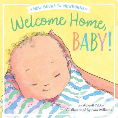 Welcome Home Baby By Abigail Tabby Sam Williams Board Book Barnes Noble