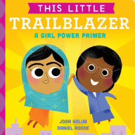 Title: This Little Trailblazer: A Girl Power Primer, Author: Joan Holub