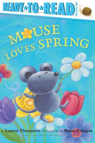 Title: Mouse Loves Spring: Ready-to-Read Pre-Level 1, Author: Lauren Thompson