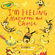 Title: I'm Feeling Macaroni and Cheese: A Colorful Book about Feelings, Author: Tina Gallo