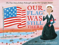Alternative view 1 of Our Flag Was Still There: The True Story of Mary Pickersgill and the Star-Spangled Banner