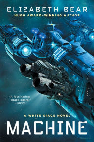 Read downloaded books on kindle Machine: A White Space Novel 9781534403024 by Elizabeth Bear