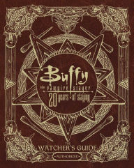 Title: Buffy the Vampire Slayer 20 Years of Slaying: The Watcher's Guide Authorized, Author: Christopher Golden