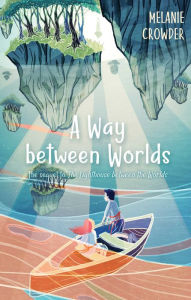 Title: A Way between Worlds, Author: Melanie Crowder