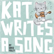 Title: Kat Writes a Song, Author: Greg Foley