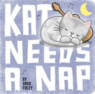 Title: Kat Needs a Nap, Author: Greg Foley