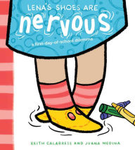 Title: Lena's Shoes Are Nervous: A First-Day-of-School Dilemma, Author: Keith Calabrese