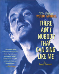 Title: There Ain't Nobody That Can Sing Like Me: The Life of Woody Guthrie, Author: Anne Neimark