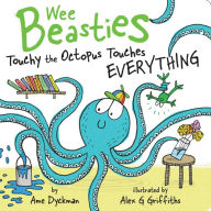 Title: Touchy the Octopus Touches Everything (Wee Beasties #3), Author: Ame Dyckman