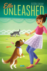 Title: Ella Unleashed, Author: Alison Cherry