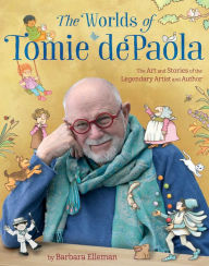 Title: The Worlds of Tomie dePaola: The Art and Stories of the Legendary Artist and Author, Author: Barbara Elleman