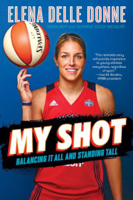 Title: My Shot: Balancing It All and Standing Tall, Author: Elena Delle Donne