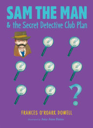 Title: Sam the Man & the Secret Detective Club Plan (Sam the Man Series #4), Author: Frances O'Roark Dowell