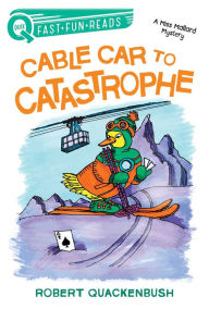 Title: Cable Car to Catastrophe (QUIX Miss Mallard Mystery Series), Author: Robert Quackenbush